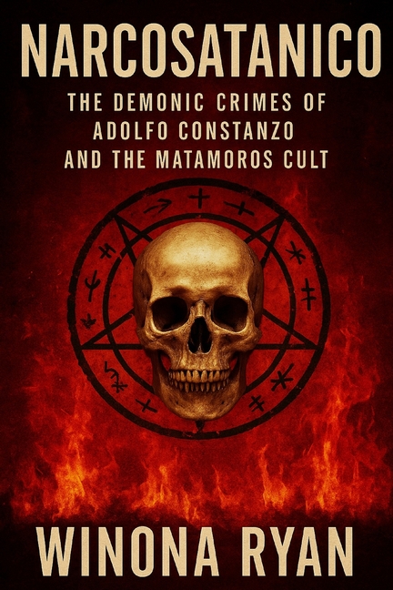 Narcosatanico: The Demonic Crimes of Adolfo Constanzo and the Matamoros Cult