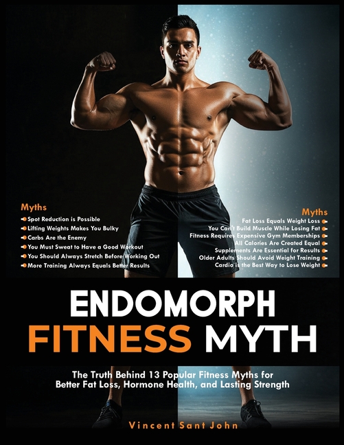 Endomorph Fitness Myth: The Truth Behind 13 Popular Fitness Myths for Better Fat Loss, Hormone Healt