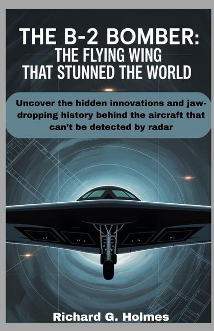 B-2 Bomber The Flying Wing That Stunned the World: Uncover the hidden innovations and jaw-dropping h
