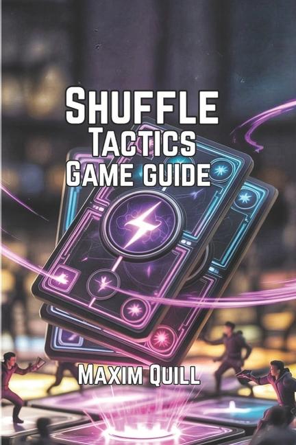 Shuffle Tactics Game Guide: Deck Building Tips, and Techniques for Dominating Every Battle