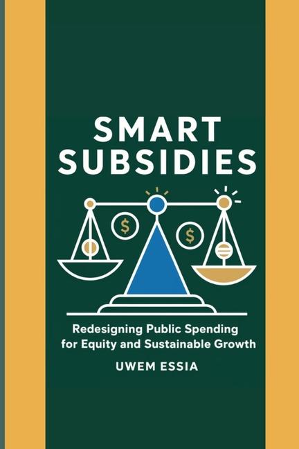 Smart Subsidies: Redesigning Public Spending for Equity and Sustainable Growth: Transform Subsidies 
