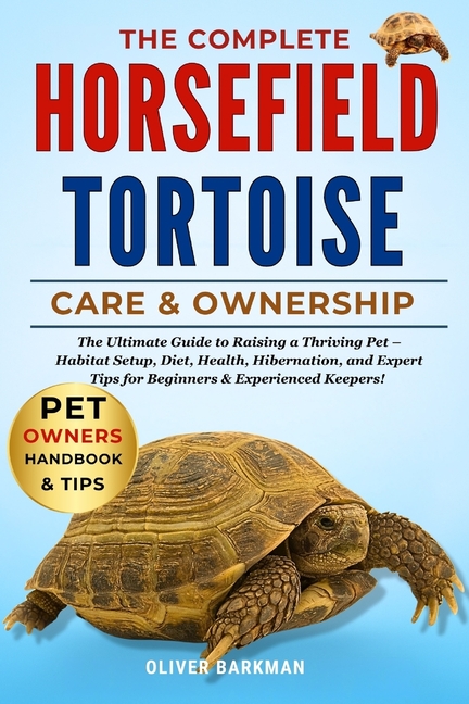 Complete Horse Field Tortoise Care & Ownership: The Ultimate Guide to Raising a Thriving Pet - Habit
