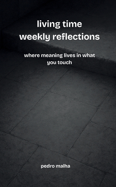 living time weekly reflections: where meaning lives in what you touch