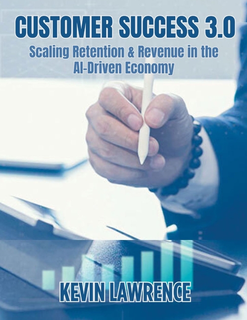 Customer Success 3.0: Scaling Retention & Revenue in the AI-Driven Economy