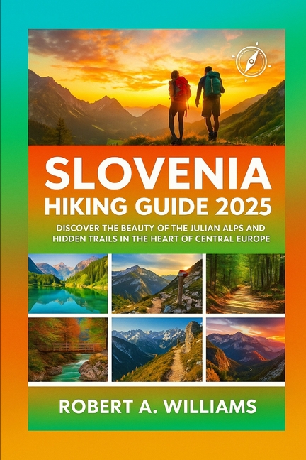 Slovenia Hiking guide 2025: Discover the Beauty of the Julian Alps and Hidden Trails in the Heart of