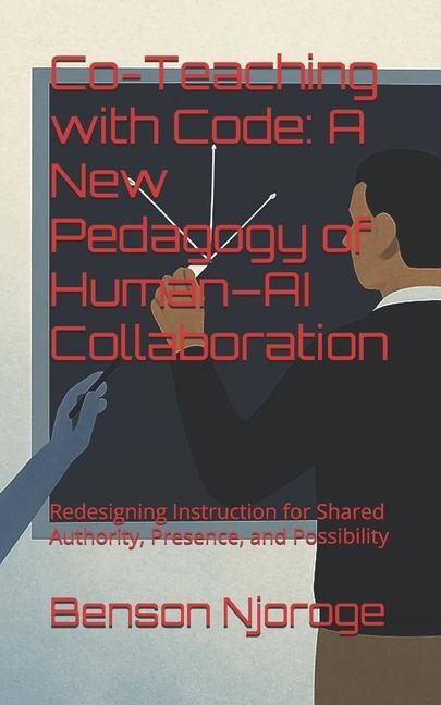 Co-Teaching with Code: A New Pedagogy of Human-AI Collaboration: Redesigning Instruction for Shared 