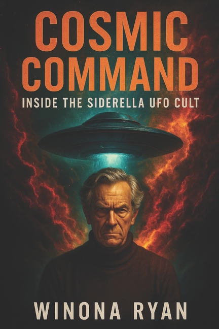 Cosmic Command: Inside the Siderella UFO Cult