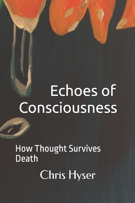 Echoes of Consciousness: How Thought Survives Death