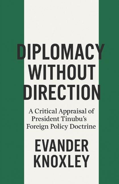 Diplomacy Without Direction: A Critical Appraisal of President Tinubu's Foreign Policy Doctrine