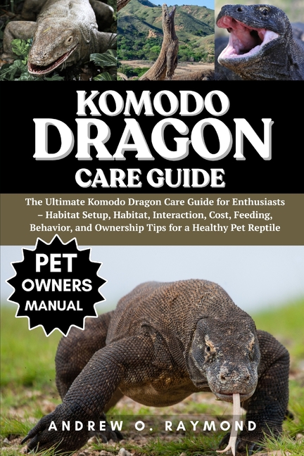 Komodo dragon Care Guide: The Ultimate Komodo Dragon Care Guide for Enthusiasts - Habitat Setup, Hab