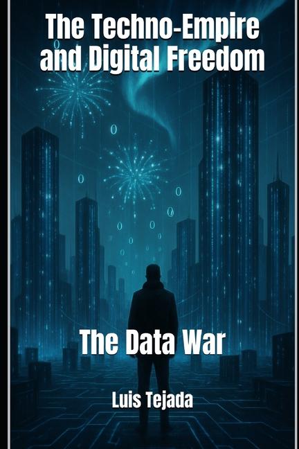 Techno-Empire and Digital Freedom: The Data War