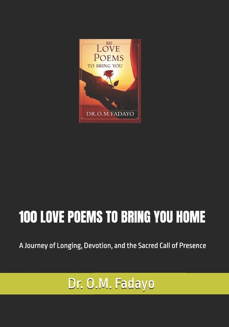 100 Love Poems to Bring You Home: A Journey of Longing, Devotion, and the Sacred Call of Presence