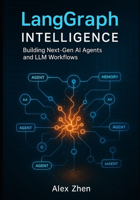 LangGraph Intelligence: Building Next-Gen AI Agents and LLM Workflows: Build Autonomous Agents, Memo
