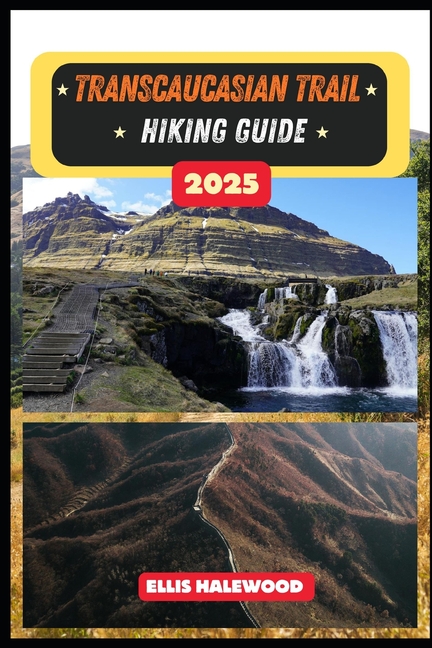 Transcaucasian Trail Hiking Guide 2025