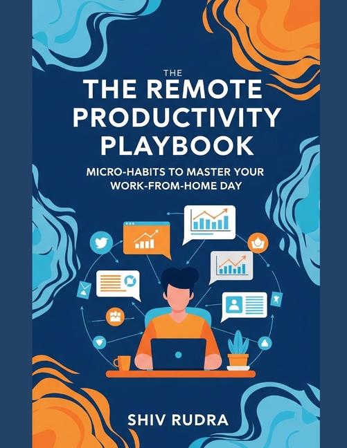 Remote Productivity Playbook: Micro-Habits to Master Your Work-from-Home Day