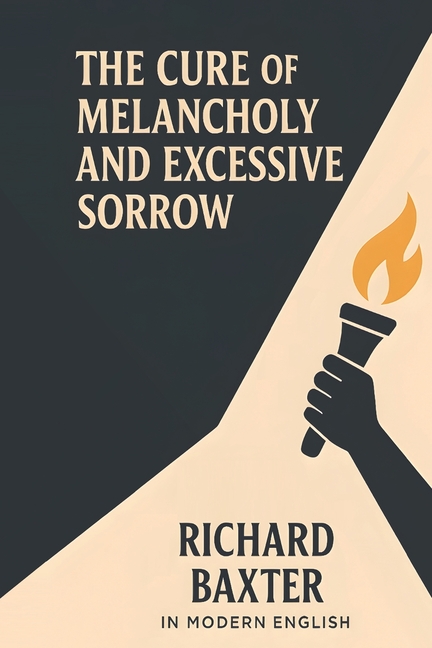 Cure of Melancholy and Excessive Sorrow: In Modern English