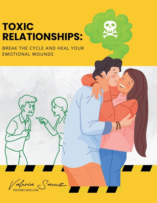Toxic Relationships: Break the Cycle and Heal Your Emotional Wounds
