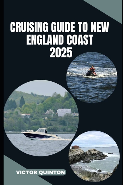Cruising Guide to New England Coast 2025: Explore Hidden Harbors, Nautical Towns, and Coastal Wonder