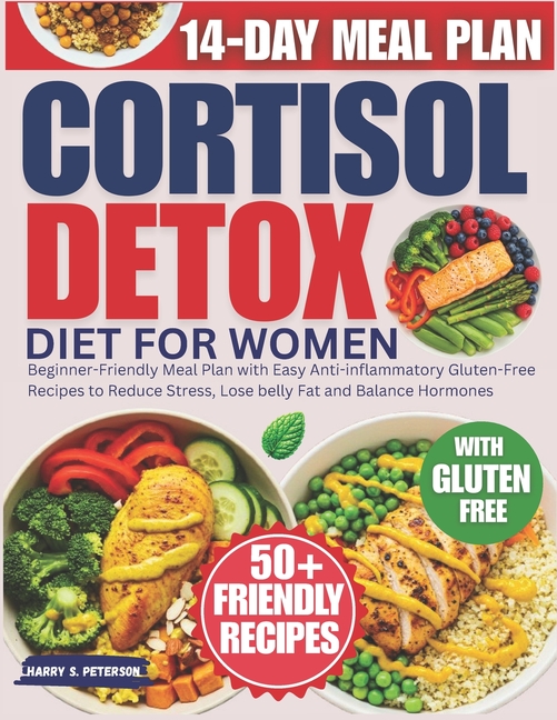 Cortisol Detox Diet For Women: Beginner-Friendly Meal Plan with Easy Anti-inflammatory Gluten-Free R