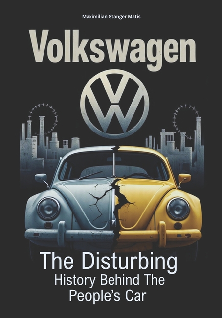 Volkswagen: The Disturbing History Behind the People's Car