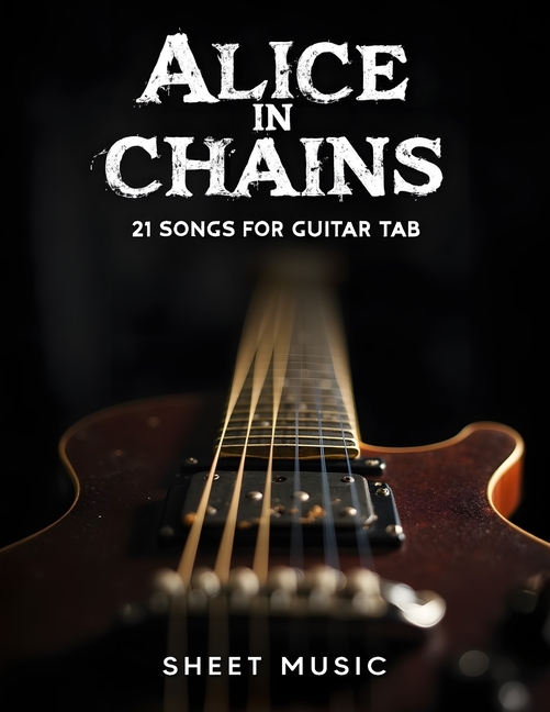 Alice in Chains Sheet Music: 21 Songs for Guitar Tab