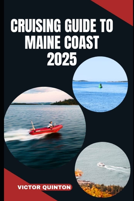 Cruising Guide to Maine Coast 2025: Tides and Traditions: Exploring the Harbors, Isles, and Maritime
