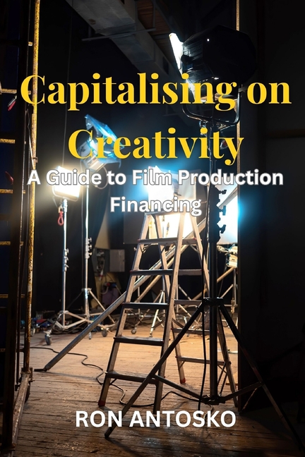 Capitalising on Creativity: A Guide to Film Production Financing