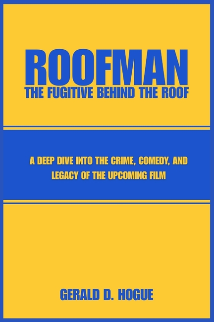 Roofman: The Fugitive Behind the Roof: Exploring the Untold Story and Impact of a Crime-Comedy Icon