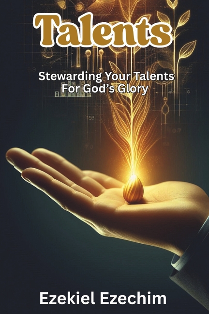 Talents: Stewarding your talents for God's glory