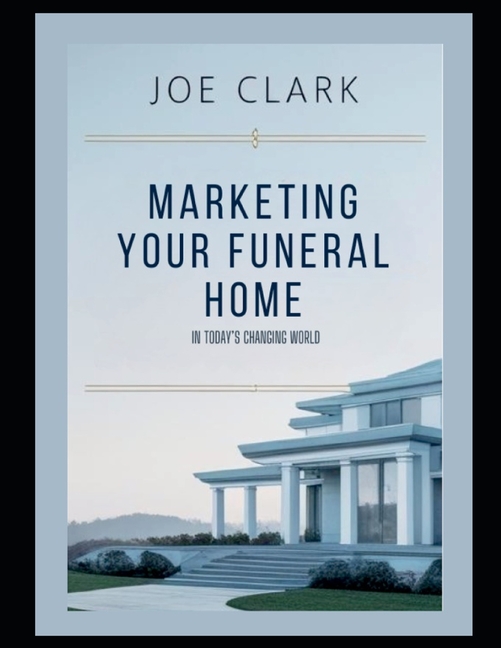 Marketing Your Funeral Home In Today's Changing World