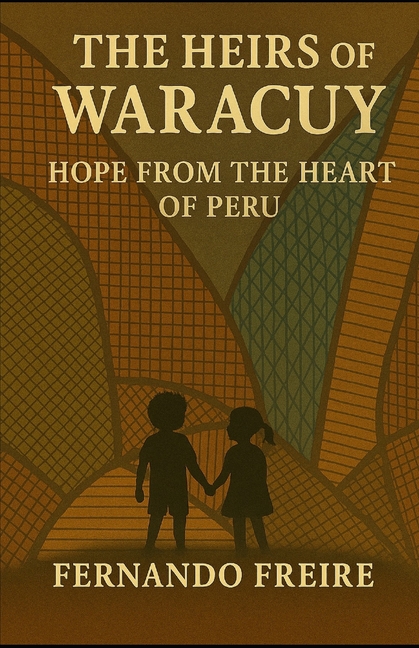 Heirs of Waracuy: A Breath of Hope from the Heart of Peru