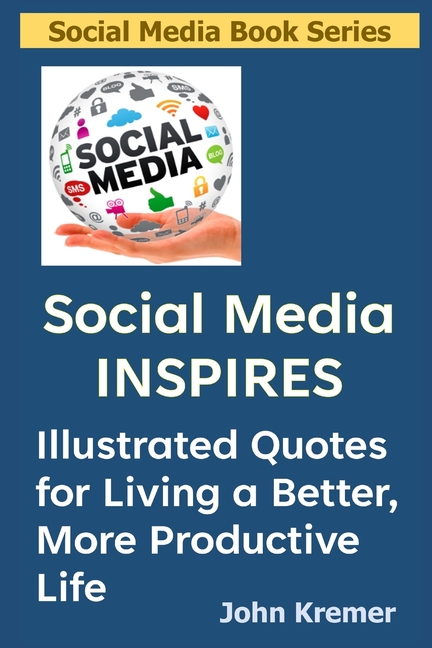 Social Media Inspires: Illustrated Quotes for Living a Better, More Productive Life