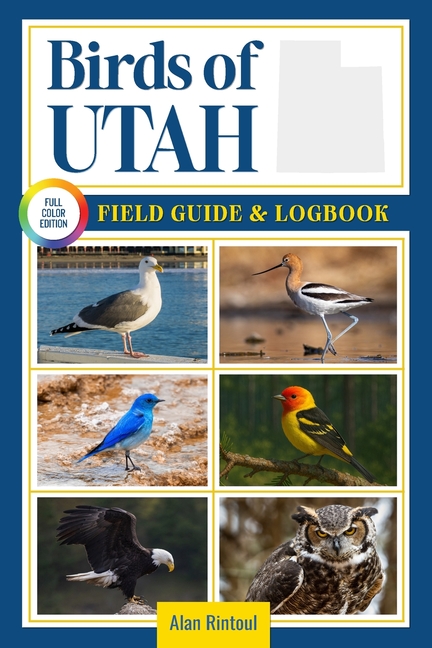 Birds of Utah Field Guide and Logbook: An Essential Birdwatching Guide with Identification Tips for 