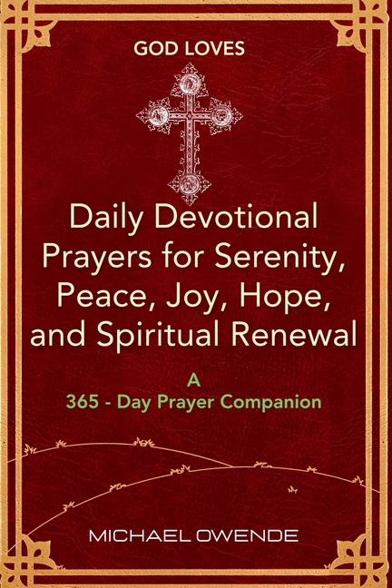 God Loves: Daily Devotional Prayers for Serenity, Peace, Joy, Hope and Spiritual Renewal: (A 365-Day