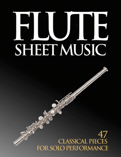 Flute Sheet Music: 47 Classical Pieces for Solo Performance