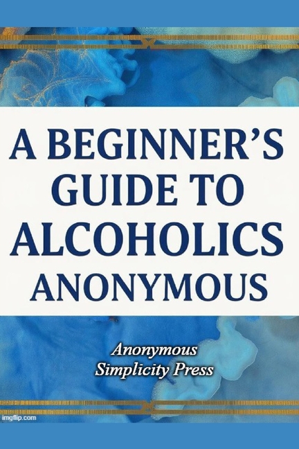 Beginner's Guide to Alcoholics Anonymous
