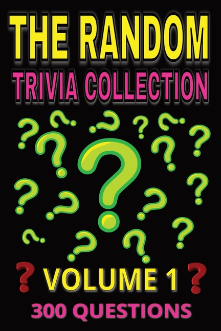Random Trivia Collection Volume 1: 300 Multiple Choice Questions on Fun and Fascinating Topics - wit