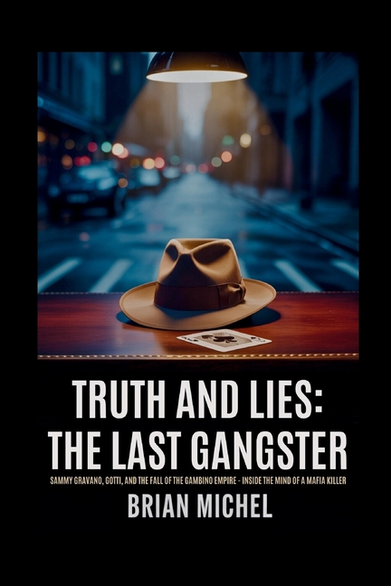 Truth and Lies: The Last Gangster: Sammy Gravano, Gotti, and the Fall of the Gambino Empire - Inside