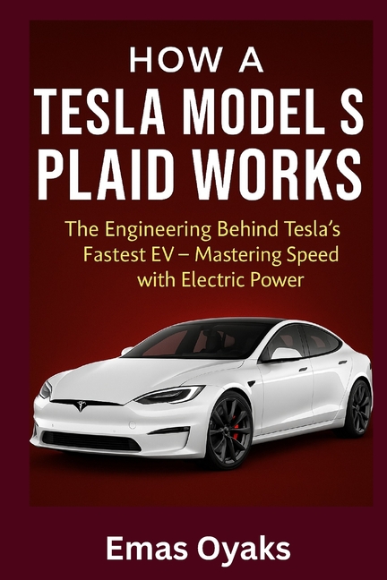 How A Tesla Model S Plaid Works: The Engineering Behind Tesla's Fastest EV - Mastering Speed with El