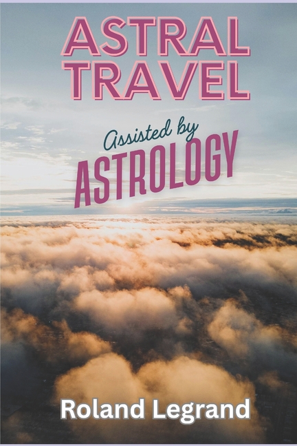 Astral Travel: Assisted by Astrology