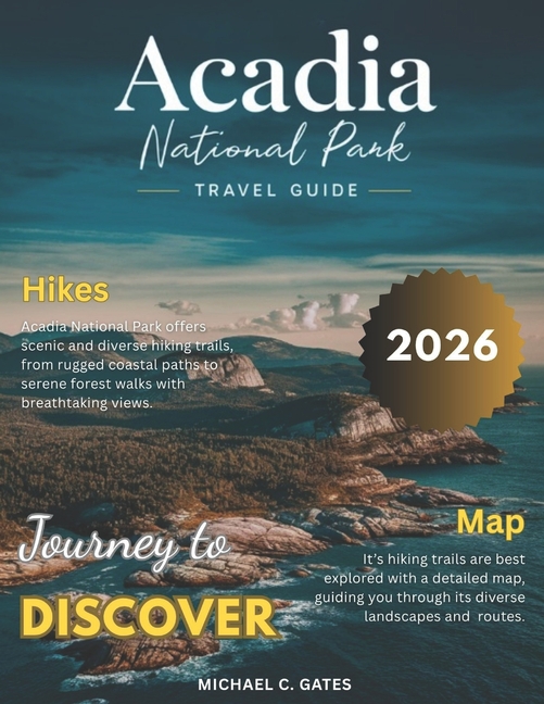 Acadia 2025-2026: Your Pocket Guide to Discovering Maine's Breathtaking Mountains, Tranquil Shorelin