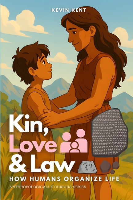 Kin, Love & Law: How Humans Organize Life