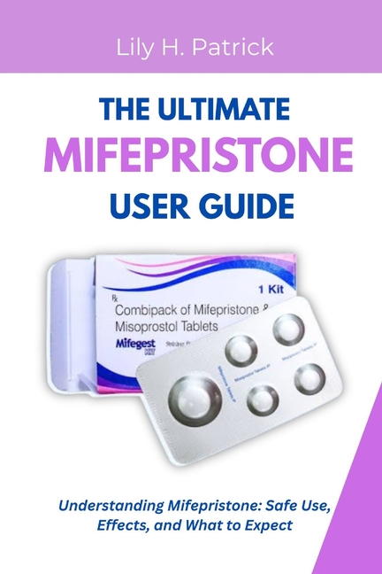 Ultimate Mifepristone User Guide: Understanding Mifepristone: Safe Use, Effects, and What to Expect