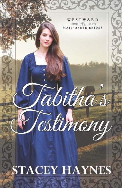 Tabitha's Testimony: Westward Home & Hearts Mail-Order Brides Series Book 61