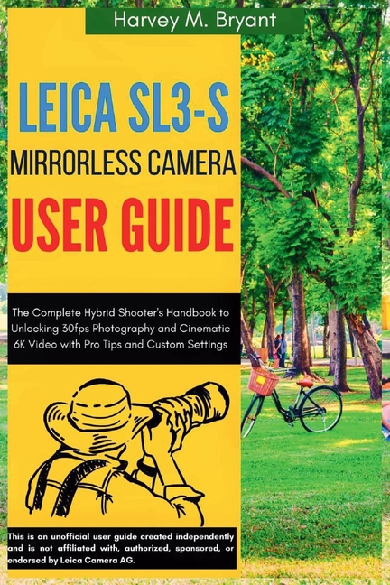 Leica Sl3-S Mirrorless Camera User Guide: The Complete Hybrid Shooter's Handbook to Unlocking 30fps 