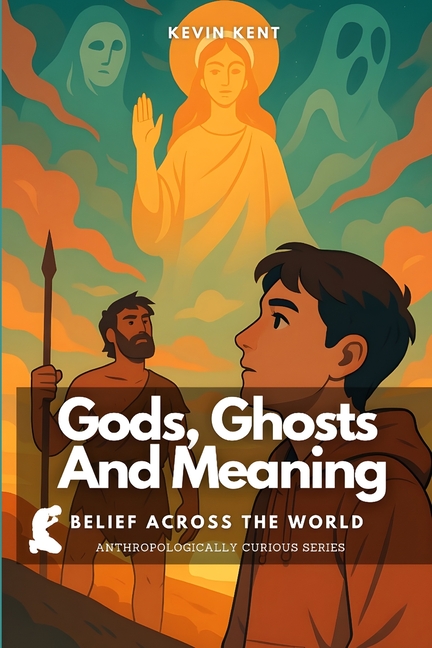 Gods, Ghosts And Meaning: Belief Across the World