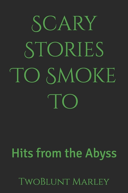Scary Stories To Smoke To: Hits from the Abyss