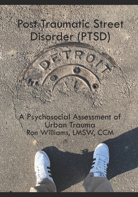 Post Traumatic Street Disorder (PTSD): A Psychosocial Assessment of Urban Trauma: F43.10