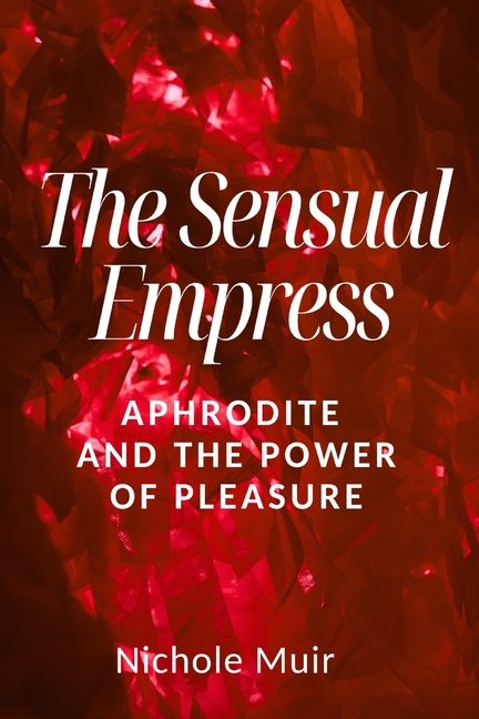 Sensual Empress - Aphrodite and the Power of Pleasure