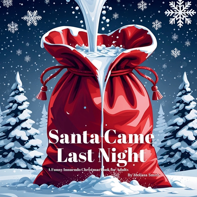 Santa Came Last Night: A Funny Innuendo Christmas Book for Adults Secret Santa Gifts, Christmas part